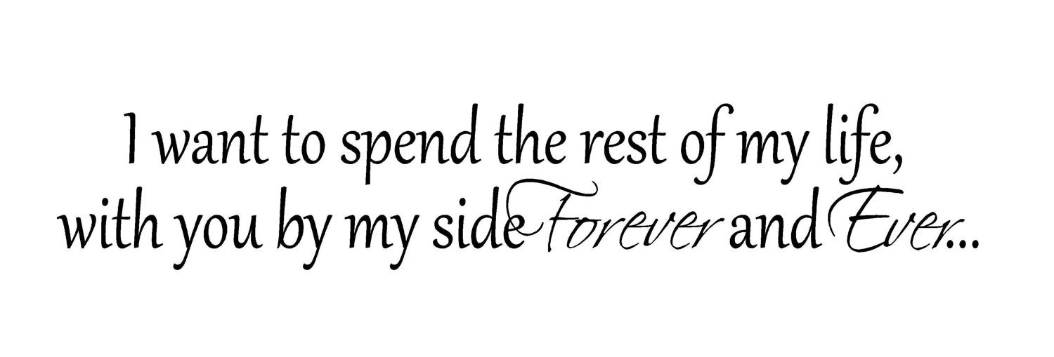 i-want-to-spend-the-rest-of-my-life-with-you-by-my-side