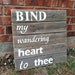 Bind My Wandering Heart To Thee rustic sign made from old fencing