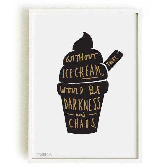 Ice Cream Print A4 - kitchen print - ice cream art - ice cream poster - without ice cream quote - darkness and chaos