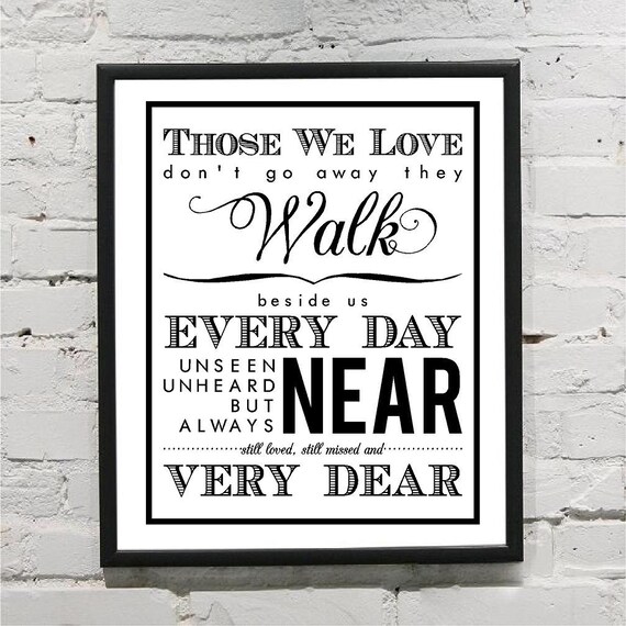 Those We Love Don't Go Away They Walk Beside Us Every Day