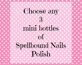 Pick Any 3 Mini Bottles (5ml) Spellbound Nails Nail Polish