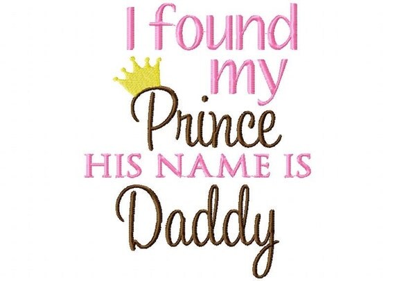 Download I Found my Prince his name is Daddy Embroidery Design INSTANT