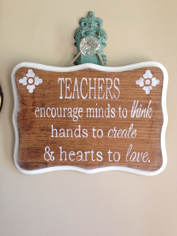 Handpainted wood sign custom teacher quote "Teachers encourage minds to think, hands to create, and hearts to love"