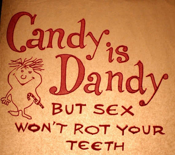 Items Similar To Candy Is Dandy But Sex Won T Rot Your Teeth Vintage Heat Transfer For Shirts