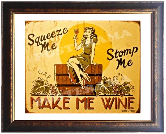 Squeeze Me...Stomp Me...make me wine POSTER 16 x 20 large