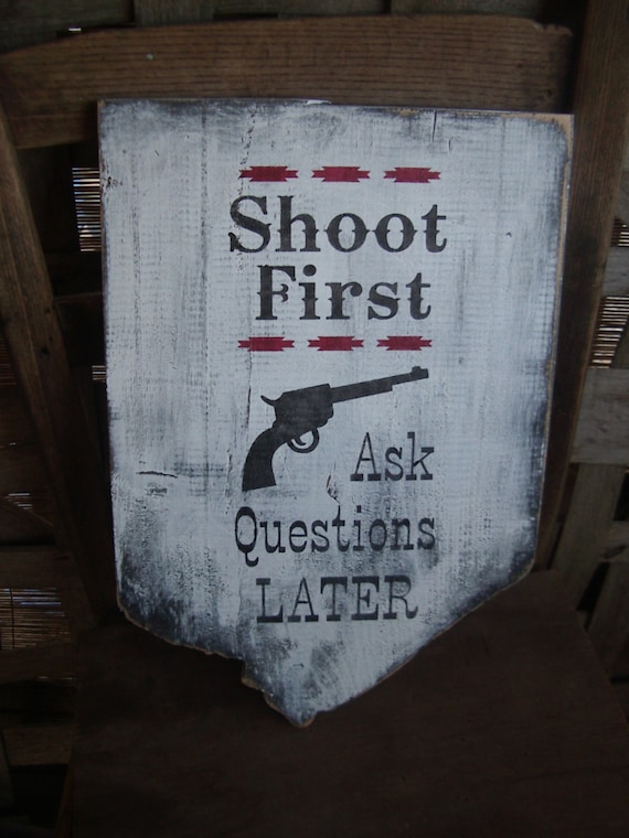 Items Similar To Rustic Shoot First Ask Questions Later Hand Painted Barn Wood Sign