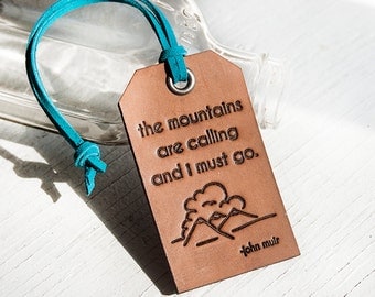 The mountains are calling and I must go - Leather Tag- Stamped Leather Luggage Tag - John Muir - Custom colors - Holiday Gift Tag