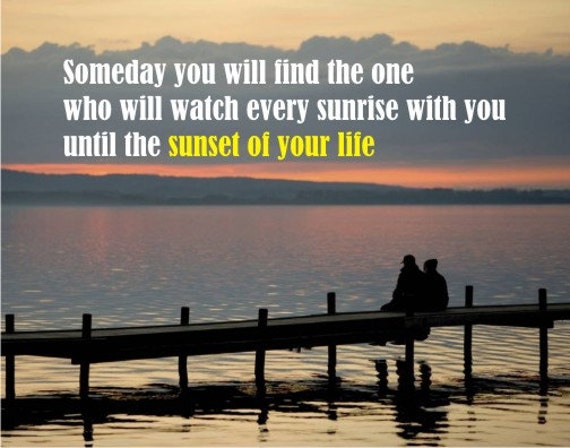 Someday you will find....Inspirational love by eyecandysigns1