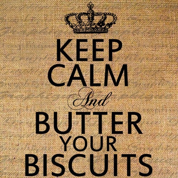 Items similar to Keep Calm and BUTTER Your BISCUITS Crown Digital Image
