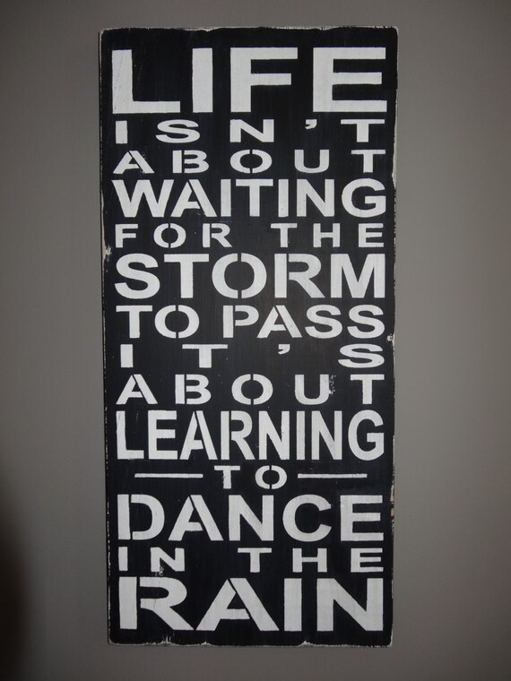 Life Isn't About Waiting For The Storm To Pass It's