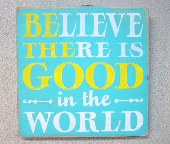 Believe there is good in the world. BE THE GOOD. Wooden hand painted sign. Tourquoise with yellow and white