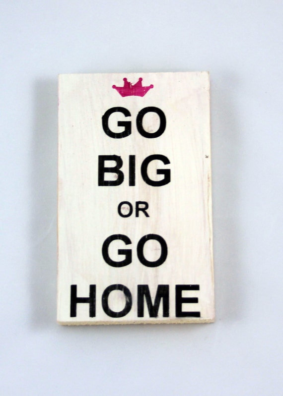 Go Big or Go Home Handpainted sign