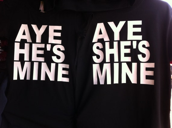 Aye he's mine and aye she's mine shirts by DIMENSIONSclothing