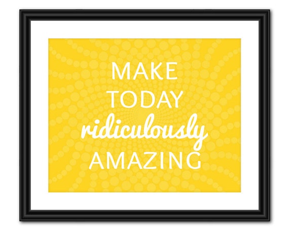 Inspirational Quote Art - Make Today Ridiculously Amazing - 8x10 - Instant Download