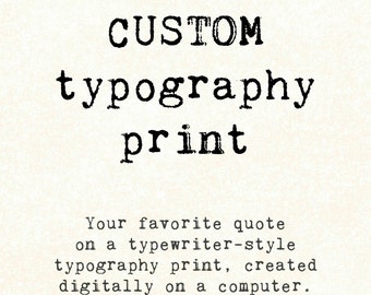 Custom Quote Print, Typographic typewriter, personalized gift