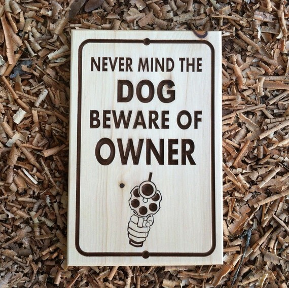 Never Mind the DOG... BEWARE of the OWNER Gun