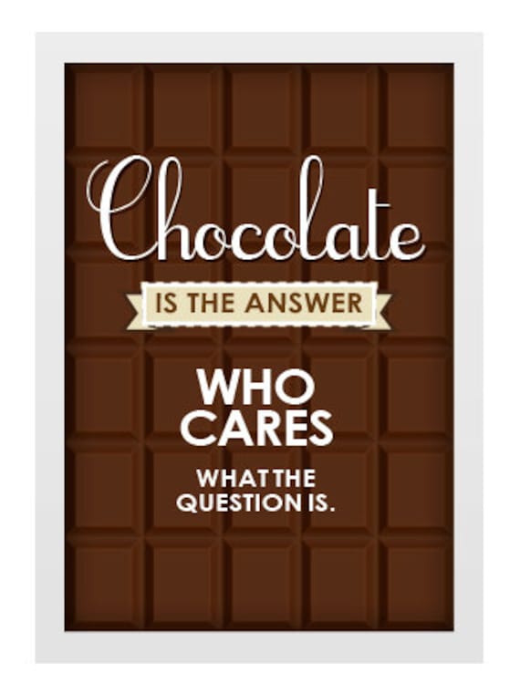 Image result for the answer is chocolate who cares what was the question