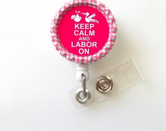 Keep Calm and Labor On - Pink Stork with Baby - Nursing Badge Holder - Labor and Delivery Badge Reel - Nurse Name Badge - L&D Badge