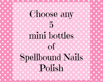 Pick Any 5 Mini Bottles (5ml) Spellbound Nails Nail Polish
