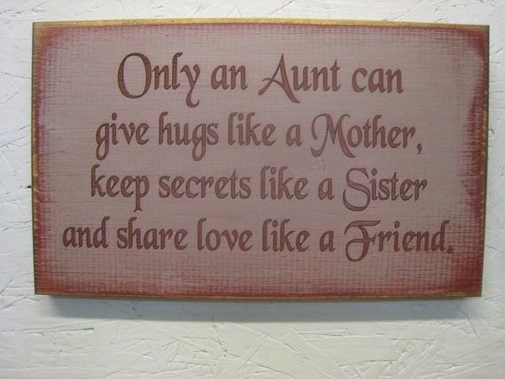 Only an Aunt Can Give Hugs Like a Mother Keep Secrets Like a