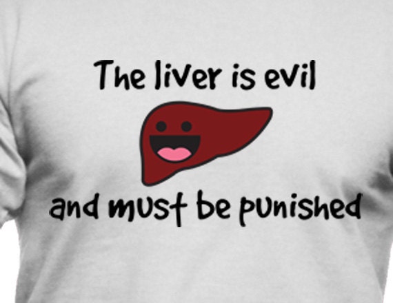 the liver is evil it must be punished shirt