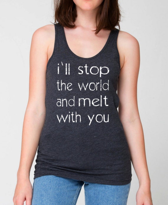 ill stop the world and melt with you ill stop the world and melt with you