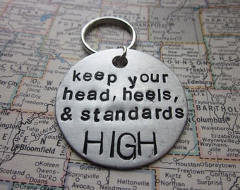 Keep Your Head, Heels and Standards High - Metal Hand Stamped Key Chain