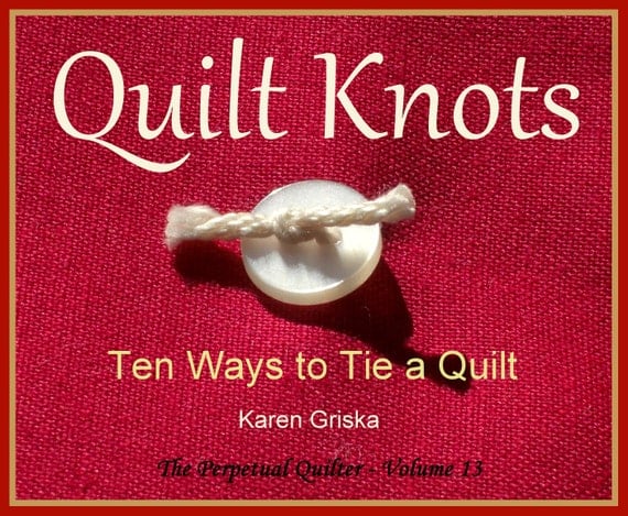 Quilt Knots, Quilt Pattern, Ten Ways to Tie a Quilt, How to Tie a Quilt, PDF, qtm
