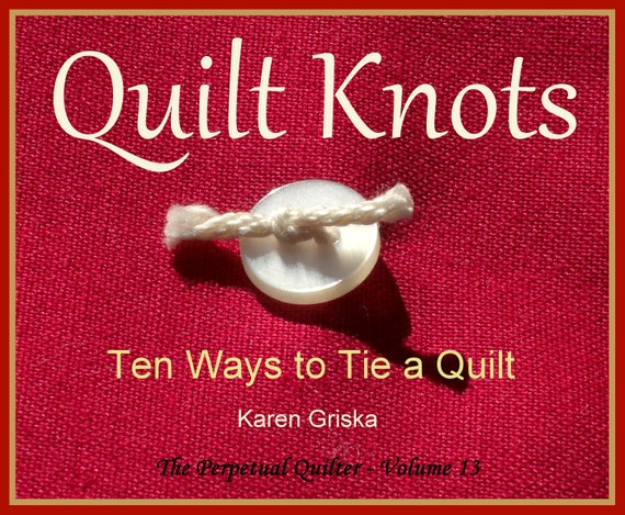 Quilt Knots, Quilt Pattern, Ten Ways to Tie a Quilt, How to Tie a Quilt, PDF, qtm