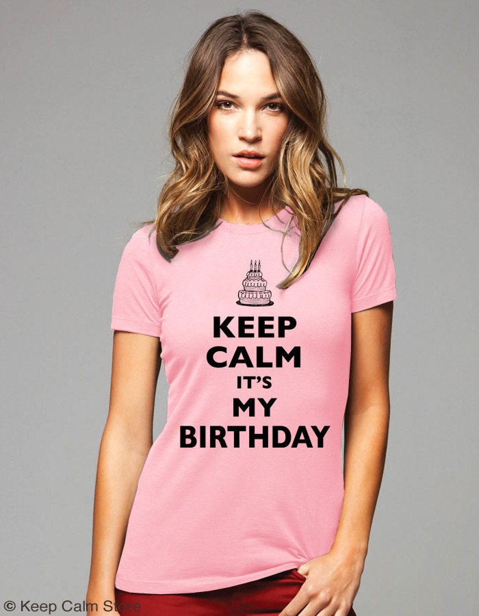 Keep Calm It's My Birthday T-Shirt cake design Soft