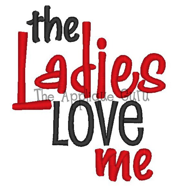 The ladies love me machine embroidery design The ladies love me machine embroidery design