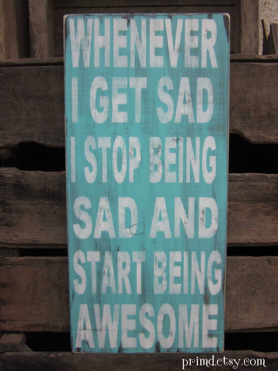 Whenever I get sad I stop being sad and start being awesome