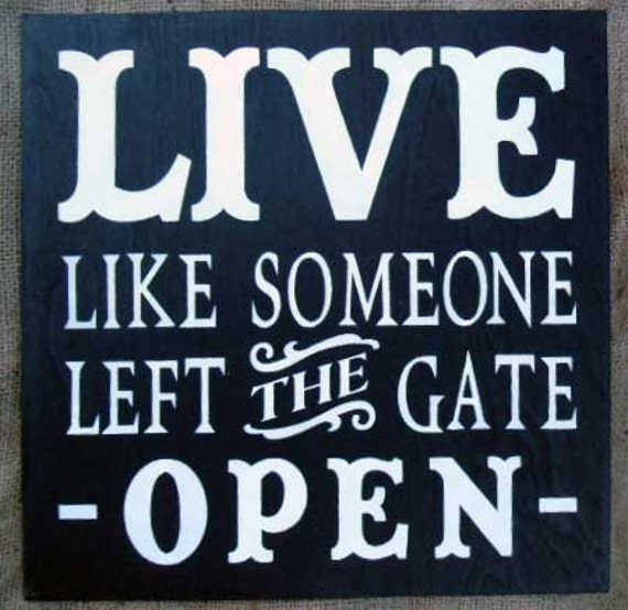 Items similar to Live Like Someone Left The Gate Open - Handpainted