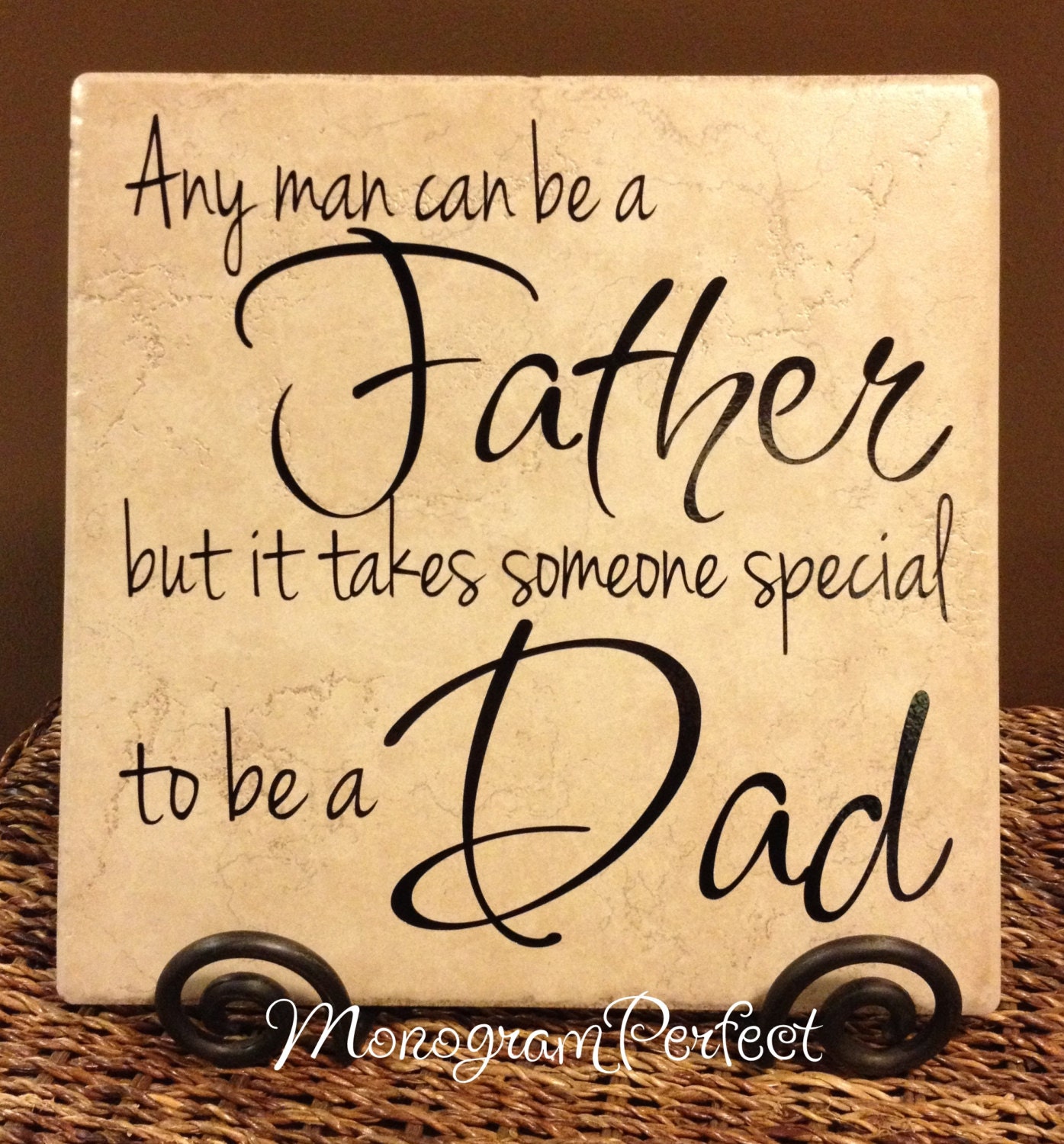 Any Man Can Be A Father But It Takes Someone Special To Be A