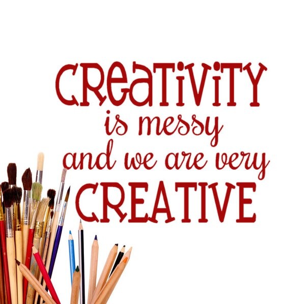 Creativity is Messy and We are Very Creative by HouseHoldWords