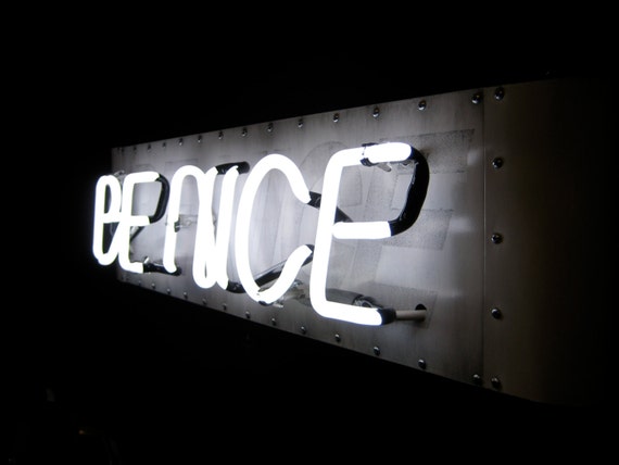 Be Nice Neon Sign Ready Made White Neon By Marcusconradposton