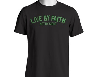 live by faith not by sight t shirt