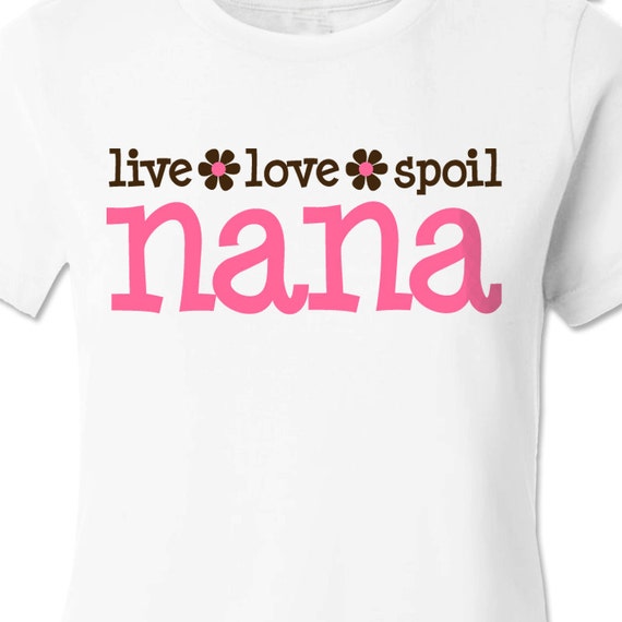 live love spoil nana shirt