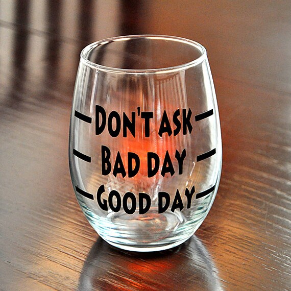 Items Similar To Good Day Bad Day Don t Ask Novelty Stemless Wine Glass 
