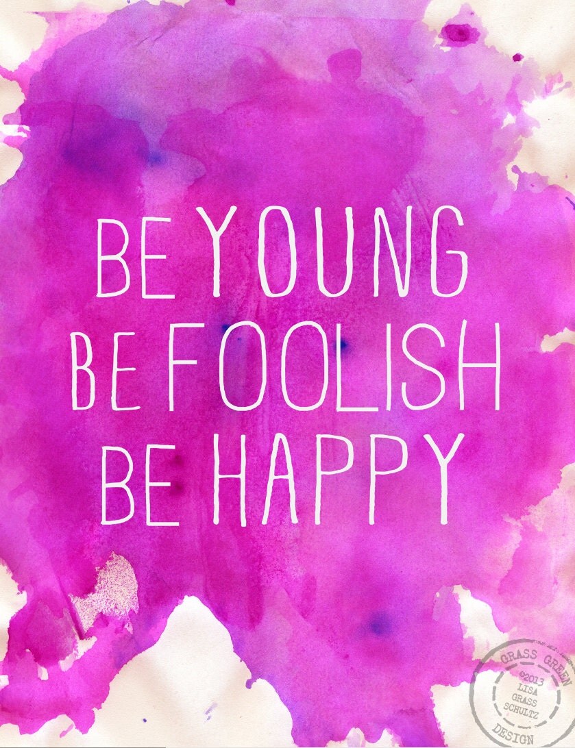 Be young be foolish be happy 8 5x11 watercolor digital print