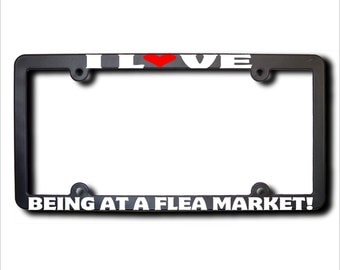I Love BEING at a FLEA Market License Plate Frame USA (T)