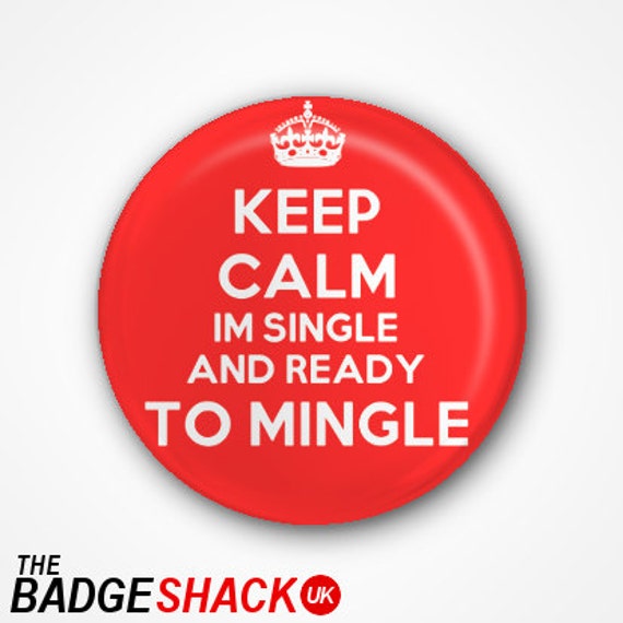 Keep Calm I m Single And Ready To Mingle Pin Badge Or