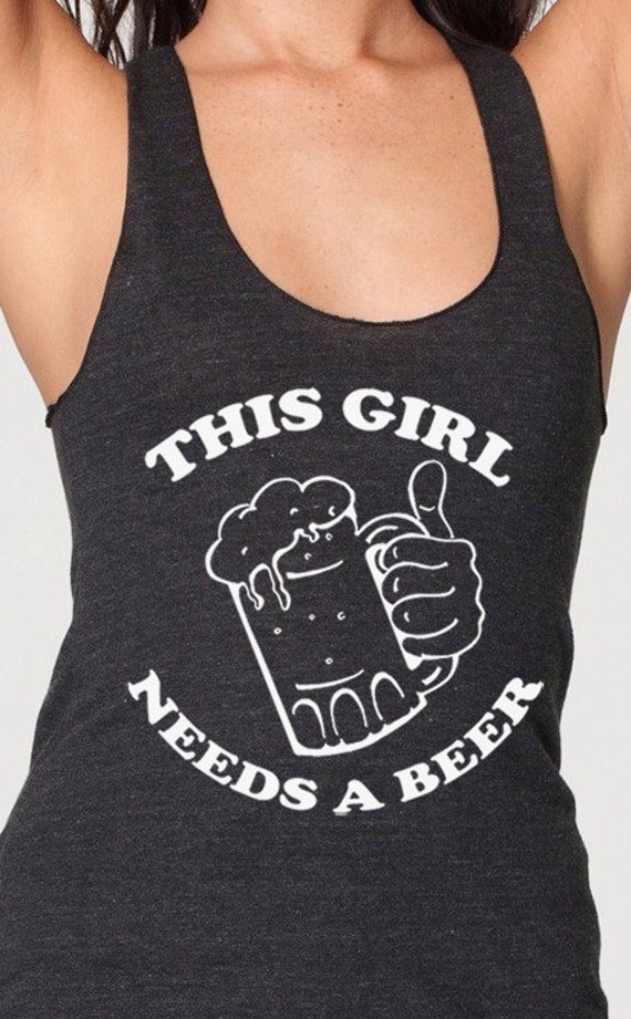 This Girl Needs A Beer Funny Womens Tank Top Racerback American Apparel