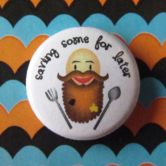Saving Some For Later - Beard Button (or Magnet)