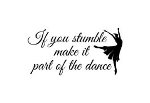 If you stumble make it part of the dance vinyl wall decal