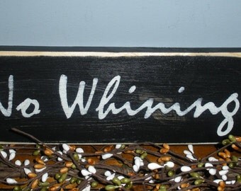 No Whinning (Choose Color) Rustic Shabby Chic Sign