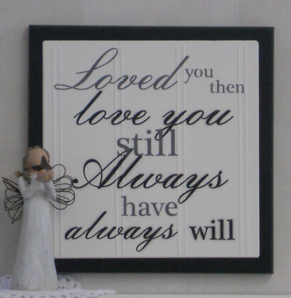 Loved you then Love you still Always have Always will