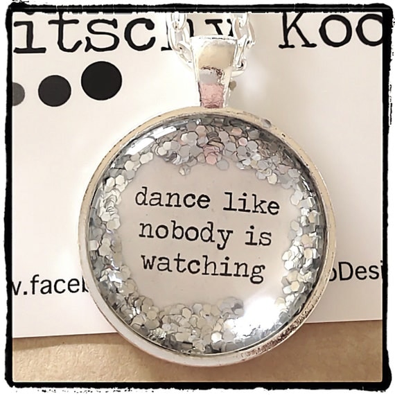 FREE SHIPPING - Glitter Quote Necklace - Silver Glitter Sparkles - Dance Like Nobody Is Watching - Glass Pendant Necklace