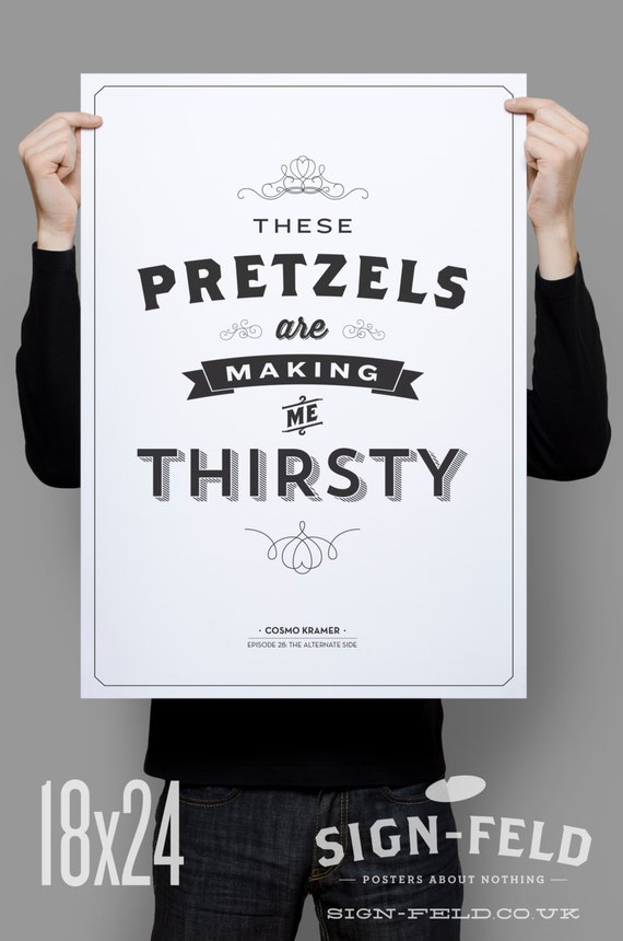 These Pretzels are Making Me Thirsty Seinfeld Quote Print