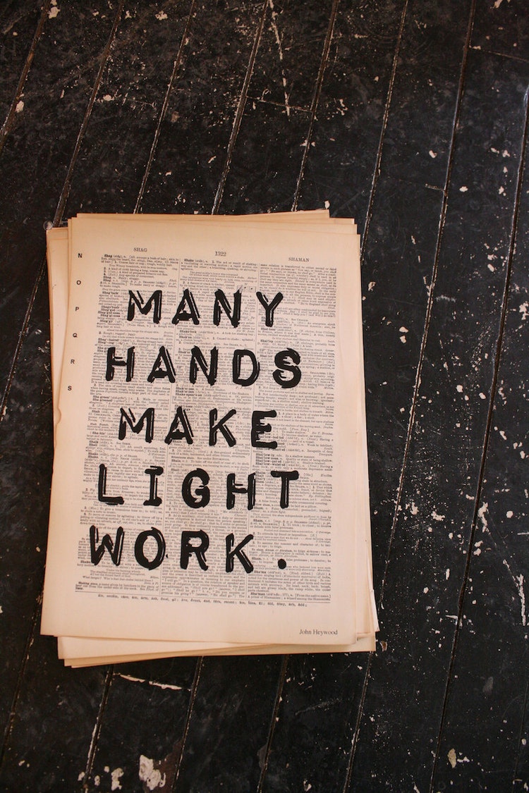 Many Hands Make Light Work. John Heywood quotation by ShopJunket
